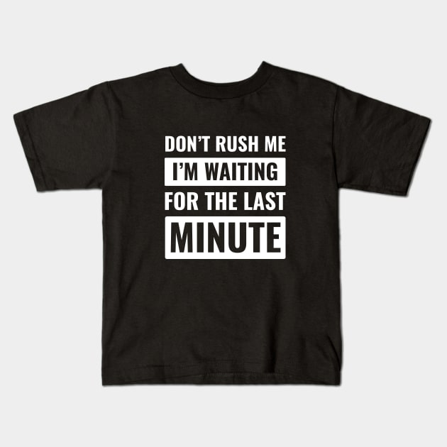 Don't Rush Me Last Minute Kids T-Shirt by HailDesign